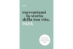Raccontami la storia della tua vita, papà: Libro regalo con diario guidato e ricordi da custodire del papà