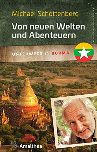 Von neuen Welten und Abenteuern: Unterwegs in Burma Von neuen Welten und Abenteuern: Unterwegs in Burma