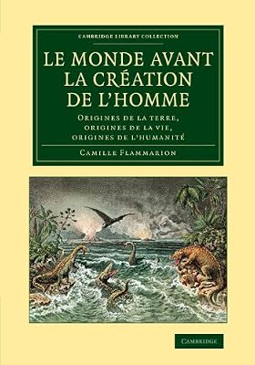 Le monde avant la création de l'homme: Origines de la terre, origines de la vie, origines de l'humanité
