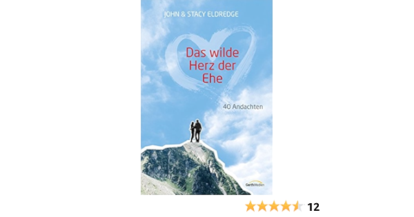 Das Wilde Herz Der Ehe 40 Andachten 40 Andachten Eldredge John Und Stacy Amazon De Bucher
