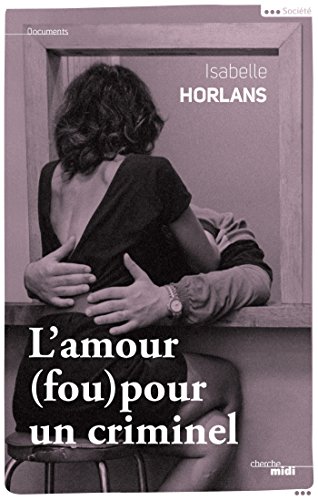 L'amour (fou) pour un criminel (Documents) L'amour (fou) pour un criminel (Documents)