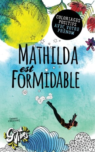 Mathilda est formidable: Coloriages positifs avec votre prénom gratuit Mathilda est formidable: Coloriages positifs avec votre prénom gratuit