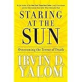 Staring at the Sun: Overcoming the Terror of Death by Irvin D. Yalom (2008-02-04)