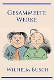 Wilhelm Busch - Gesammelte Werke: Max und Moritz, Hans Huckebein, Die fromme Helene, Plisch und Plum u. v. m. by 