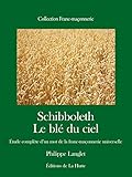 Image de Schibboleth. Etude complète d'un mot de la franc-maçonnerie universelle: Le blé du ciel