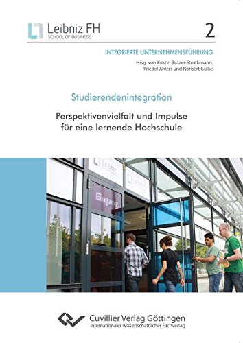 Studierendenintegration: Perspektivenvielfalt und Impulse für eine lernende Hochschule (Integrierte Unternehmensführung)