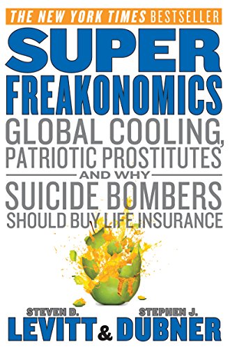 Book's Cover of SuperFreakonomics: Global Cooling, Patriotic Prostitutes, and Why Suicide Bombers Should Buy Life Insurance