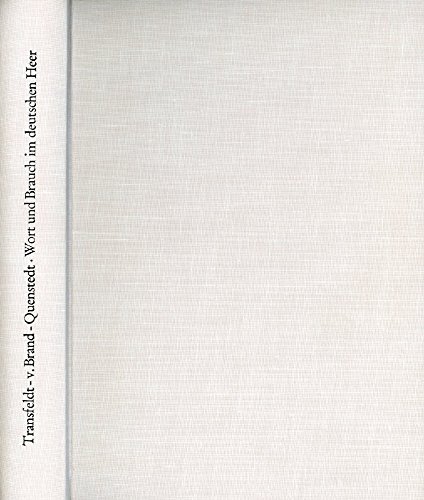 Wort und Brauch im deutschen Heer. Geschichtliche und sprachkundliche Betrachtungen über Gebräuche, Begriffe und Bezeichnungen des deutschen Heeres in Vergangenheit und Gegenwart