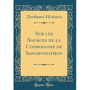 Sur Les Sources de la Cosmogonie de Sanchoniathon (Classic Reprint)