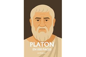 Platon : L’essentiel de sa pensée en 100 Pages: Explorez la philosophie de Platon, une pensée visionnaire et profonde qui invite à transcender les apparences du monde sensible.