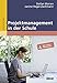 Projektmanagement in der Schule: Mit Online-Materialien by 