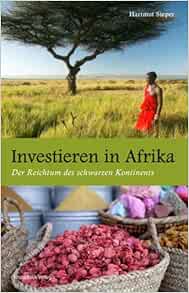 Amazon Fr Investieren In Afrika Profitieren Auch Sie Vom Reichtum Des Schwarzen Kontinents Livres