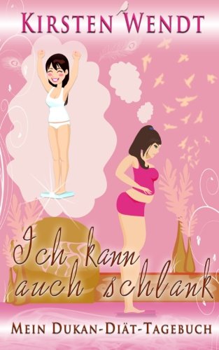 Download Ich kann auch schlank: Mein Dukan-Diät-Tagebuch Download Ich kann auch schlank: Mein Dukan-Diät-Tagebuch