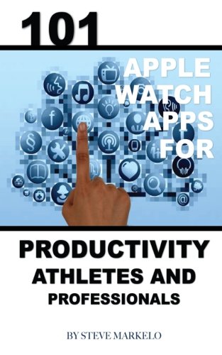 Preisvergleich Produktbild 101 Apple Watch: Apps for Productivity, Athletes, and Professionals
