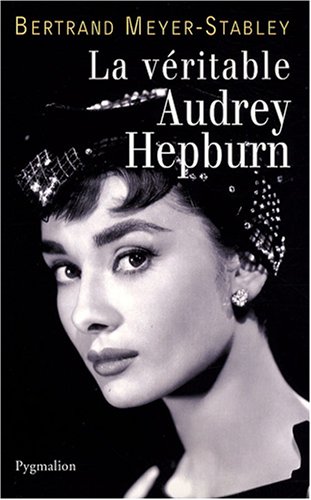 couverture de : La v&eacute;ritable Audrey Hepburn