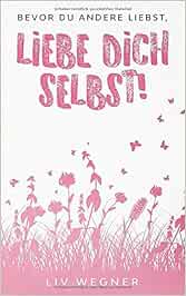 Bevor Du Andere Liebst Liebe Dich Selbst Wegner Liv Amazon De Bucher