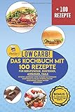 Low Carb! Das Kochbuch mit 100 Rezepte für Berufstätige, Einsteiger, Anfänger, Faule: Effektiv abnehmen OHNE Hunger das ketogene Rezeptbuch zu Paleo Intervallfasten Vegetarisch Vegan backen Abendessen by 