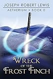 Image de Aetherium, Book 0: Wreck of the Frost Finch (English Edition)