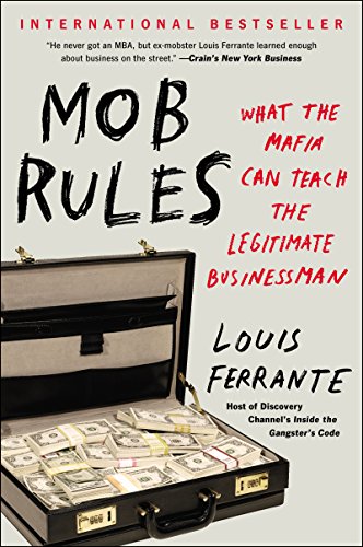 Mob Rules: What the Mafia Can Teach the Legitimate Businessman (English Edition) Mob Rules: What the Mafia Can Teach the Legitimate Businessman (English Edition)