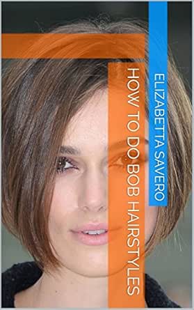 How To Do Bob Hairstyles Ebook Elizabetta Savero Amazon In