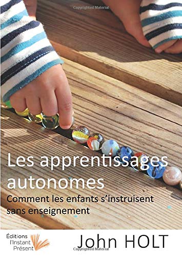 Télécharger Les apprentissages autonomes: Comment les enfants s'instruisent sans enseignement livre En ligne