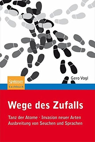 Download Wege des Zufalls: Tanz der Atome, Invasion neuer Arten, Ausbreitung von Seuchen und Sprachen