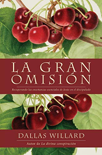 La gran omisión: Recuperando las enseñanzas esenciales de Jesús en el discipulado