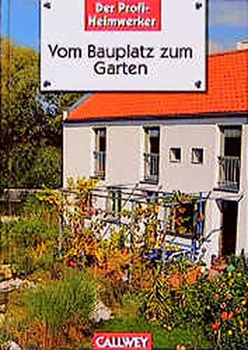 Download Der Profi-Heimwerker: Vom Bauplatz zum Garten. Schritt für Schritt - Gartengestaltung in Eigenregie Download Der Profi-Heimwerker: Vom Bauplatz zum Garten. Schritt für Schritt - Gartengestaltung in Eigenregie