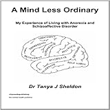 Image de A Mind Less Ordinary: My Experience of Living with Anorexia and Schizoaffective Disorder (English Edition)