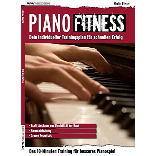 Piano Fitness. Dein individueller Trainingsplan für schnellen Erfolg (Fitnessreihe) Piano Fitness. Dein individueller Trainingsplan für schnellen Erfolg (Fitnessreihe)