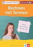 Klett 10-Minuten-Training Mathematik Rechnen mit Termen und Gleichungen 7./8. Klasse: Kleine Lernportionen für jeden Tag by 