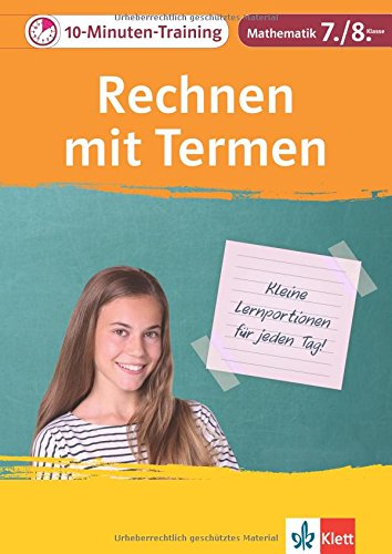 Klett 10-Minuten-Training Mathematik Rechnen mit Termen und Gleichungen 7./8. Klasse: Kleine Lernportionen für jeden Tag