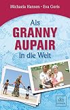 Als Granny Aupair in die Welt (dtv premium) by Michaela Hansen, Eva Goris