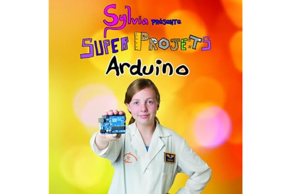 Sylvia présente : Super Projets Arduino