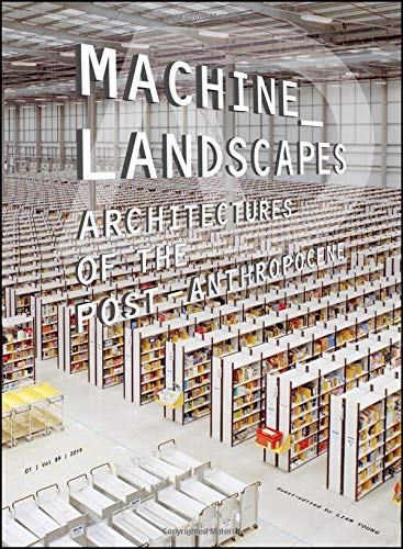 Preisvergleich Produktbild Machine Landscapes: Architectures of the Post Anthropocene (Architectural Design)