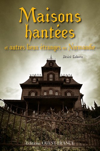 couverture de : Maisons hant&eacute;es et autres lieux &eacute;tranges en Normandie