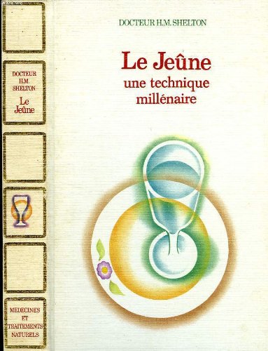 Le Jeûne : Une technique millénaire (Médecines et traitements naturels) francais
