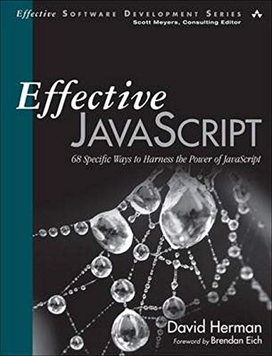 Effective JavaScript: 68 Specific Ways to Harness the Power of JavaScript (Effective Software Development Series)