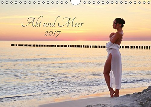 Akt und Meer (Wandkalender 2017 DIN A4 quer): 13 wundervolle Aktaufnahmen am Meer (Monatskalender, 14 Seiten ) (CALVENDO Menschen)