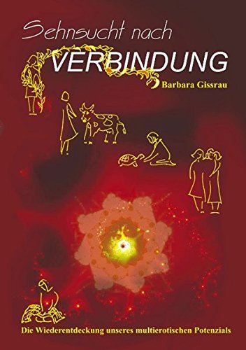 Download Sehnsucht nach Verbindung: Die Wiederentdeckung unseres multierotischen Potenzials Download Sehnsucht nach Verbindung: Die Wiederentdeckung unseres multierotischen Potenzials