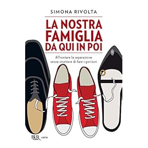 La nostra famiglia da qui in poi: Affrontare la separazione senza smettere di fare i