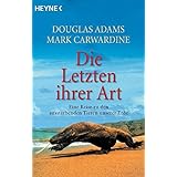 Die Letzten ihrer Art: eine Reise zu den aussterbenden Tieren unserer Erde