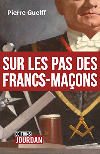 Lire des livres gratuits en ligne sans téléchargement Sur les pas des Francs-Maçons: Essai historique (JOURDAN (EDITIO) by author B00U66GI18 PDF