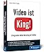Video ist King!: Erfolgreiches Online-Marketing mit YouTube. Inkl. Storytelling by 