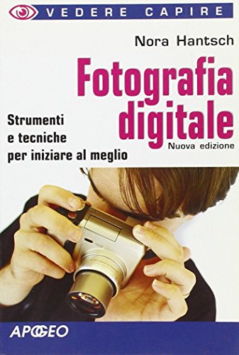 Fotografia digitale. Strumenti e tecniche per iniziare al meglio libro