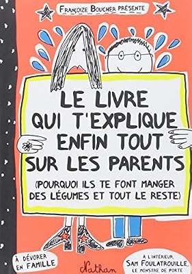 Nathan Le Livre Qui T'explique Enfin Tout Sur Les Parents - Pourquoi Ils Te Font Manger Des Légumes Et Tout Le Reste