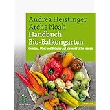 Handbuch Bio-Balkongarten. Gemüse, Obst und Kräuter auf kleiner Fläche ernten