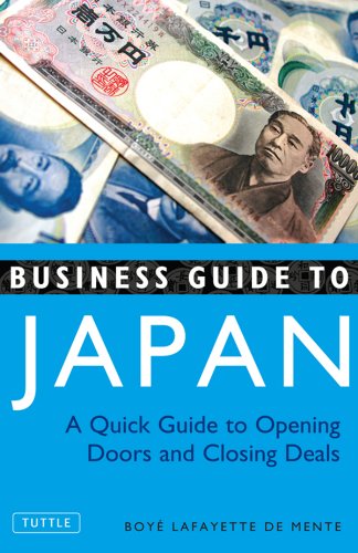 Business Guide to Japan: A Quick Guide to Opening Doors and Closing Deals (English Edition)