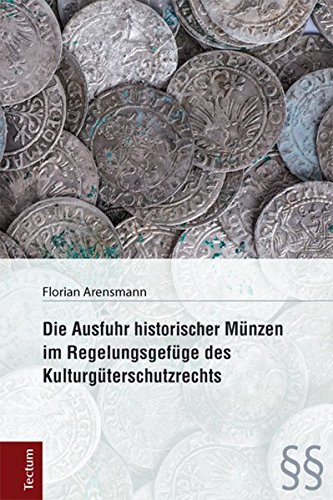 Preisvergleich Produktbild Die Ausfuhr historischer Münzen im Regelungsgefüge des Kulturgüterschutzrechts