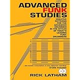 Advanced Funk Studies: Creative Patterns for the Advanced Drummer in the Styles of Today's Leading Funk Drummers